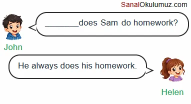 A: ___ does Jim do homework? B: He always does his homework.