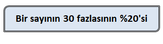 Bir sayının 30 fazlasının %20'si